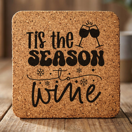 Square cork coaster laser engraved with "'Tis the Season to Wine"