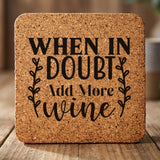 Square cork coaster laser engraved with "When in Doubt, Add More Wine", wreath design