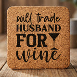 Square cork coaster laser engraved with "Will Trade Husband for Wine"