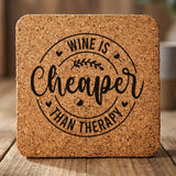 Square cork coaster laser engraved with "Wine Is Cheaper Than Therapy"