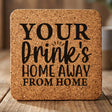 Square cork coaster laser engraved with "Your Drink's Home Away From Home"