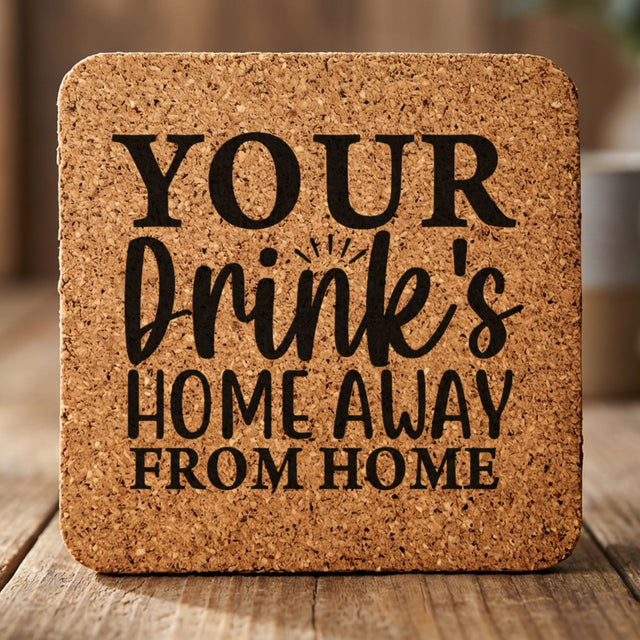 Square cork coaster laser engraved with "Your Drink's Home Away From Home"