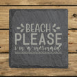 Square slate coaster laser engraved with "Beach Please, I'm a Mermaid"