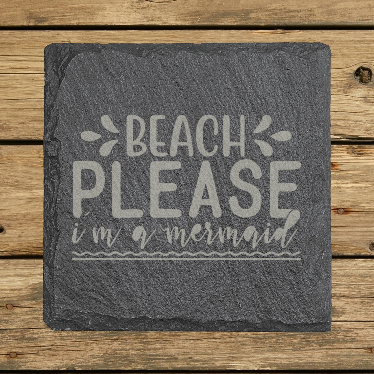Square slate coaster laser engraved with "Beach Please, I'm a Mermaid"