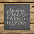 Square slate coaster laser engraved with "Best Friends Wine Together"