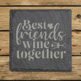 Square slate coaster laser engraved with "Best Friends Wine Together"