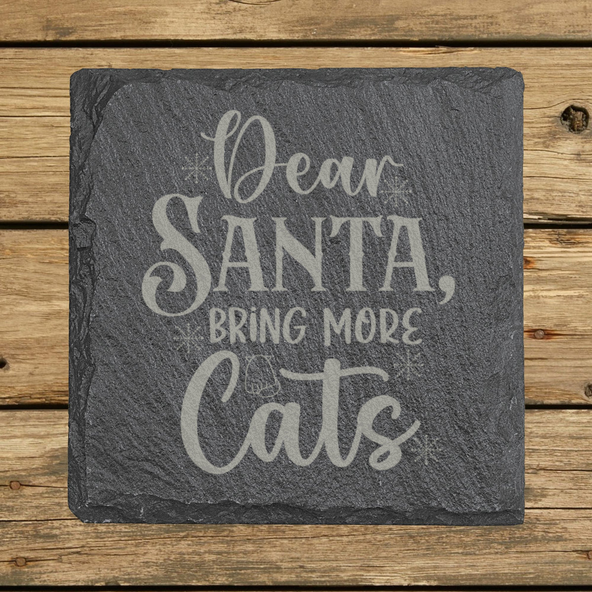 Square slate coaster laser engraved with "Dear Santa, Bring More Cats"