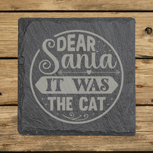 Square slate coaster laser engraved with "Dear Santa, It Was the Cat"