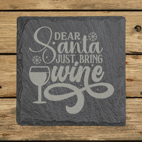 Square slate coaster laser engraved with "Dear Santa, Just Bring Wine", wine glass design