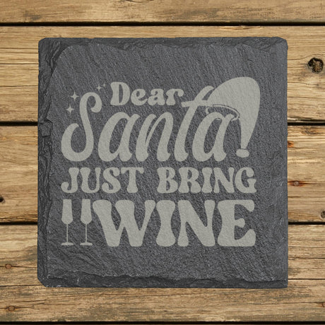 Square slate coaster laser engraved with "Dear Santa, Just Bring Wine", text design