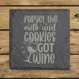 Square slate coaster laser engraved with "Forget the Milk and Cookies, I've Got Wine"