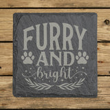 Square slate coaster laser engraved with "Furry and Bright", paws design