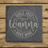 Square slate coaster laser engraved with "Girls Just Wanna Have Wine", round design