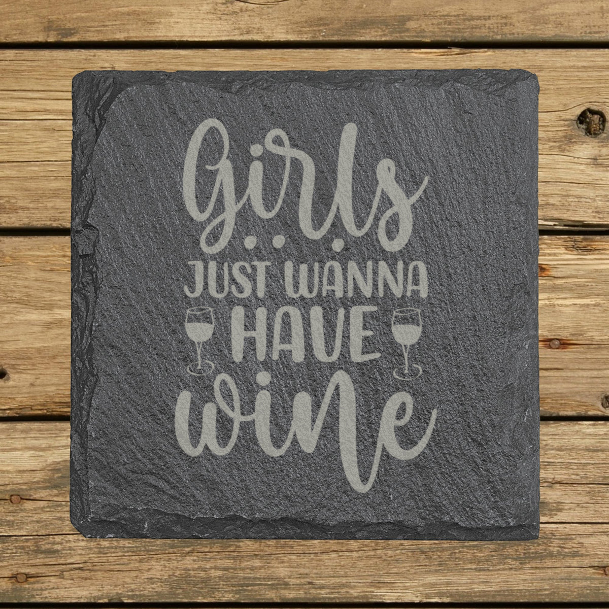 Square slate coaster laser engraved with "Girls Just Wanna Have Wine", classic design