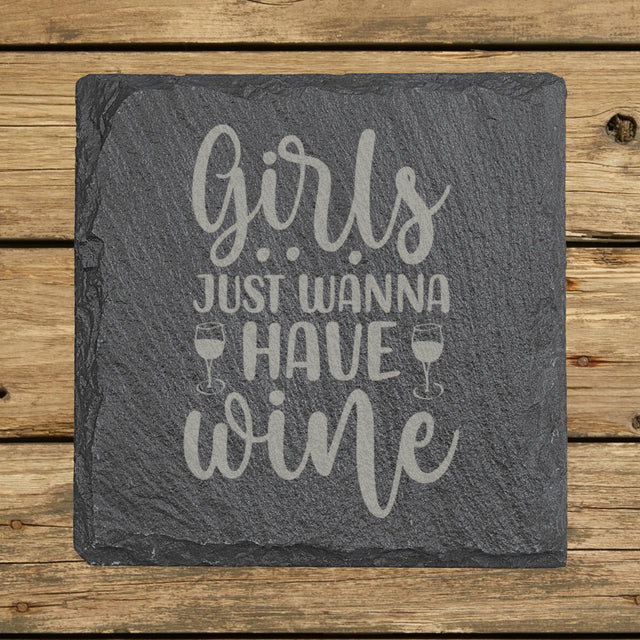 Square slate coaster laser engraved with "Girls Just Wanna Have Wine", classic design