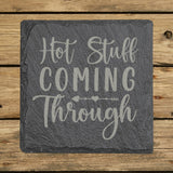 Square slate coaster laser engraved with "Hot Stuff Coming Through"