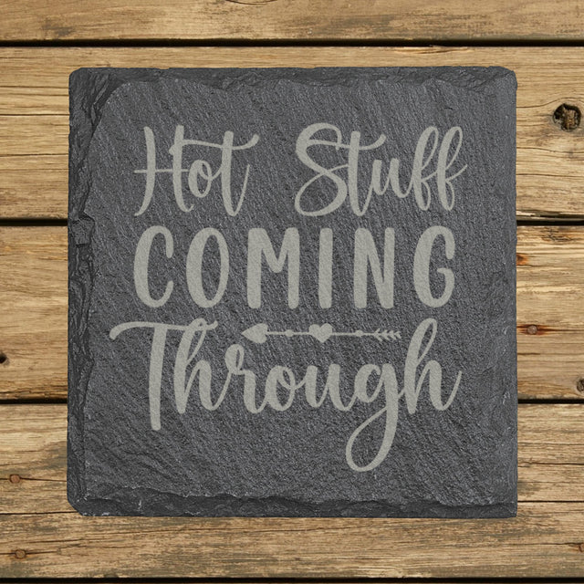 Square slate coaster laser engraved with "Hot Stuff Coming Through"