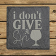 Square slate coaster laser engraved with "I Don't Give a Sip"