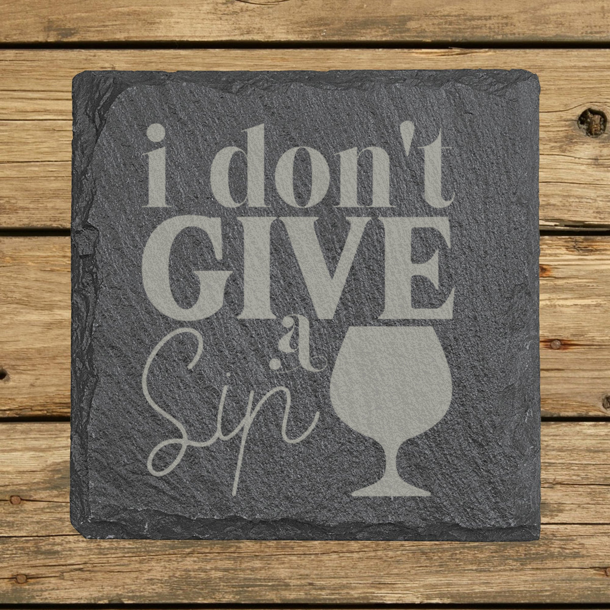 Square slate coaster laser engraved with "I Don't Give a Sip"