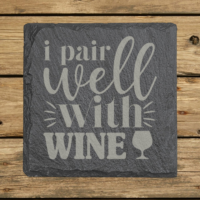 Square slate coaster laser engraved with "I Pair Well with Wine"