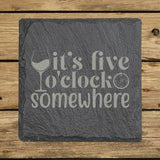 Square slate coaster laser engraved with "It's Five O'Clock Somewhere"