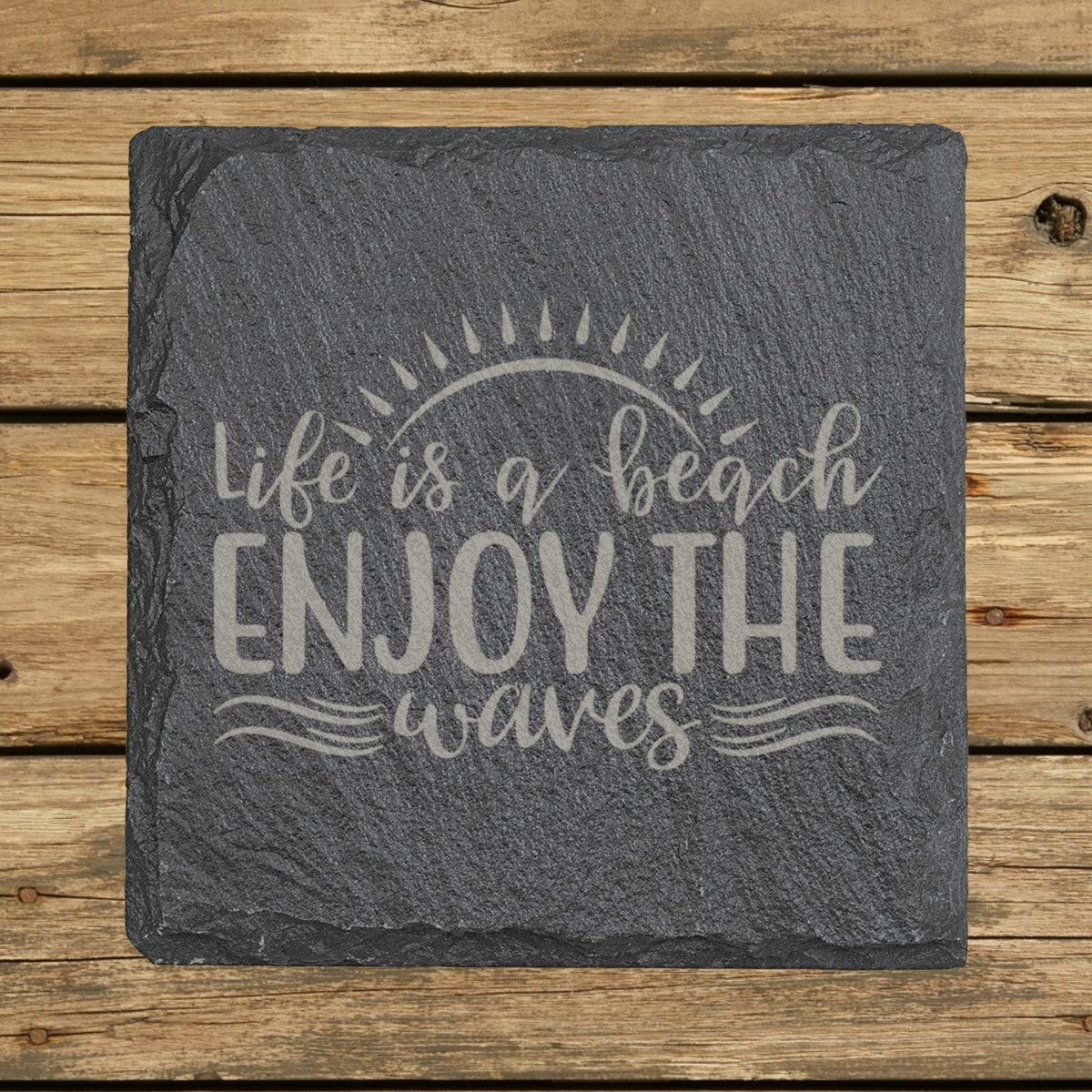 Square slate coaster laser engraved with "Life is a Beach, Enjoy the Waves"