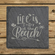 Square slate coaster laser engraved with "Life is Better at the Beach"