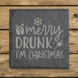 Square slate coaster laser engraved with "Merry Drunk I'm Christmas"