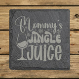 Square slate coaster laser engraved with "Mommy's Jingle Juice"