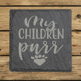 Square slate coaster laser engraved with "My Children Purr"