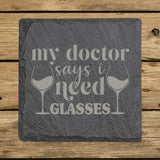 Square slate coaster laser engraved with "My Doctor Says I Need Glasses"