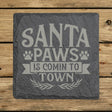 Square slate coaster laser engraved with "Santa Paws Is Comin' to Town"
