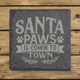 Square slate coaster laser engraved with "Santa Paws Is Comin' to Town"