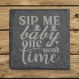 Square slate coaster laser engraved with "Sip Me Baby One More Time"