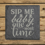 Square slate coaster laser engraved with "Sip Me Baby One More Time"