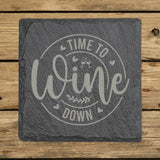Square slate coaster laser engraved with "Time to Wine Down", round design