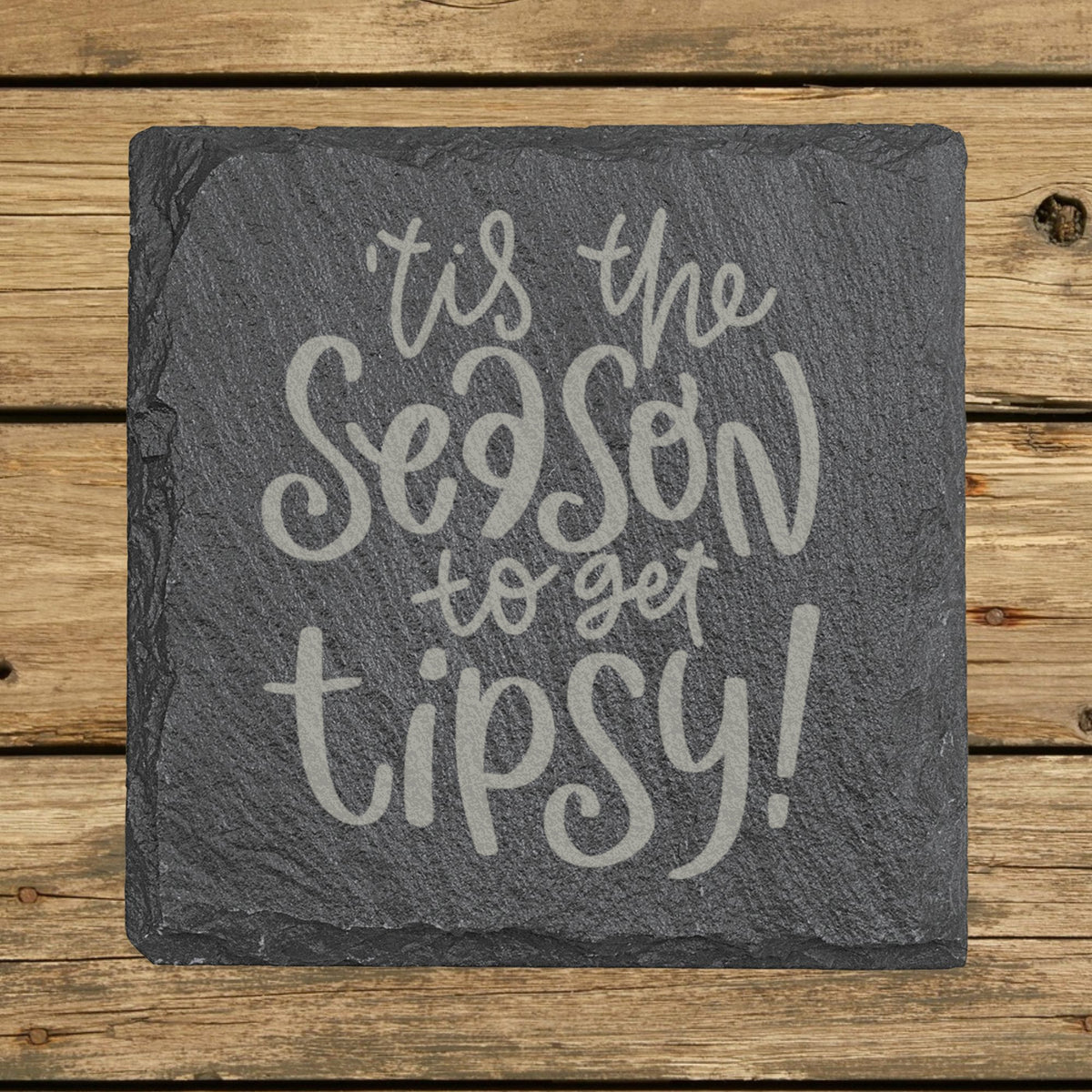 Square slate coaster laser engraved with "'Tis the Season to Get Tipsy"