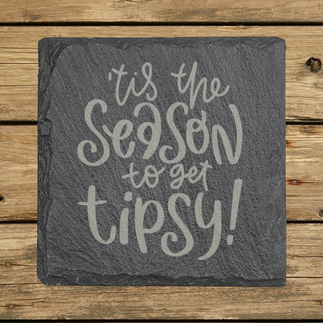 Square slate coaster laser engraved with "'Tis the Season to Get Tipsy"