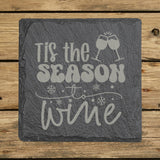 Square slate coaster laser engraved with "'Tis the Season to Wine"