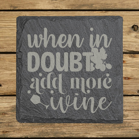 Square slate coaster laser engraved with "When in Doubt, Add More Wine", classic design