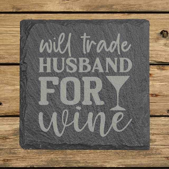 Square slate coaster laser engraved with "Will Trade Husband for Wine"