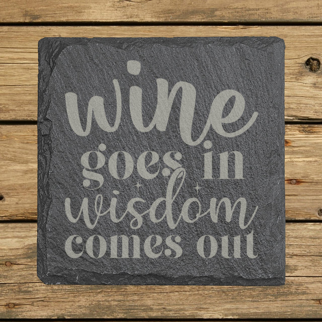Square slate coaster laser engraved with "Wine Goes In, Wisdom Comes Out"