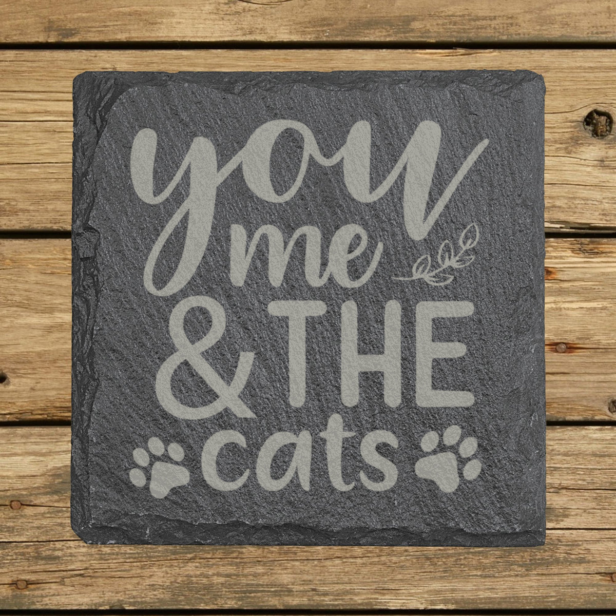 Square slate coaster laser engraved with "You, Me and the Cats"