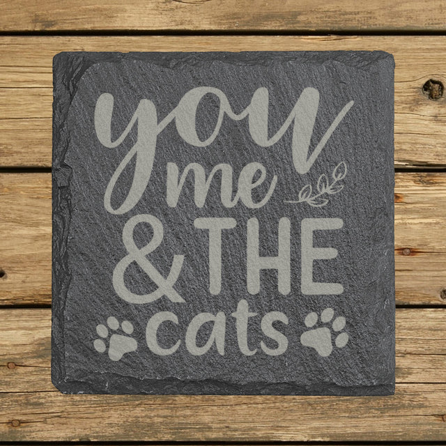 Square slate coaster laser engraved with "You, Me and the Cats"