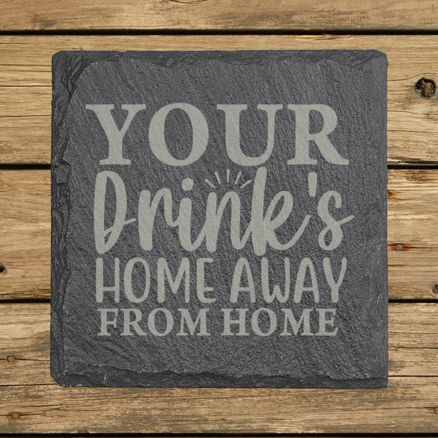 Square slate coaster laser engraved with "Your Drink's Home Away From Home"