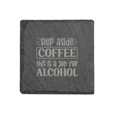"Step Aside Coffee, This Is a Job for Alcohol" 4" x 4" Slate Coaster – Laser Etched, Genuine Slate with Foam Pads