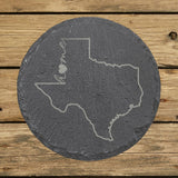 Texas round slate coaster engraved with the state outline and home in script with a heart