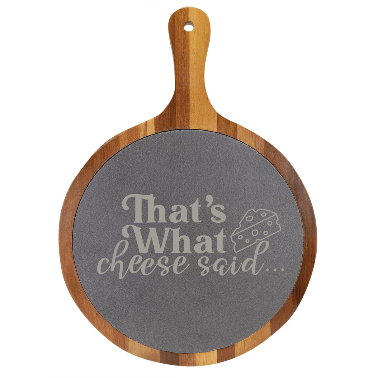 "That's What Cheese Said" Round Acacia Wood/Slate Cutting Board - Laser Engraved