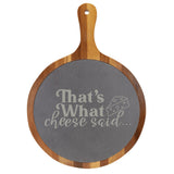 "That's What Cheese Said" Round Acacia Wood/Slate Cutting Board - Laser Engraved