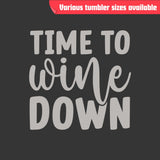 Time to Wine Down Tumbler - Insulated Stainless Steel, Laser Engraved